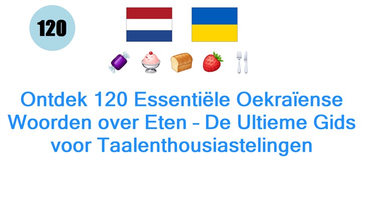 Ontdek 120 Essentiële Oekraïense Woorden over Eten – De Ultieme Gids voor Taalenthousiastelingen